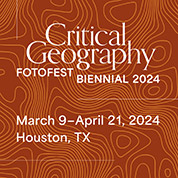 Graphic for Critical Geography FotoFest Biennial Exhibition at Silver Street Sudios in Sawyer Yarkds Houston, March 9 - April 21, 2024, 030324